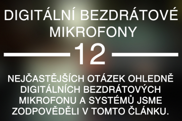 12 nejčastějších otázek ohledně digitálních bezdrátových mikrofonu a systémů jsme zodpověděli v tomto článku.
